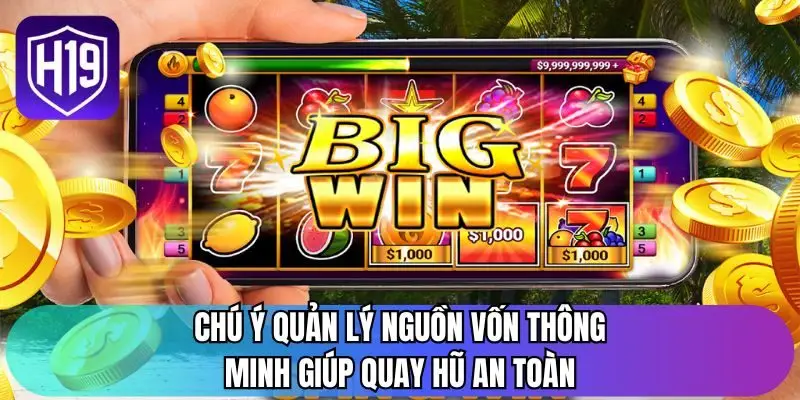 Chú ý quản lý nguồn vốn thông minh giúp quay hũ an toàn