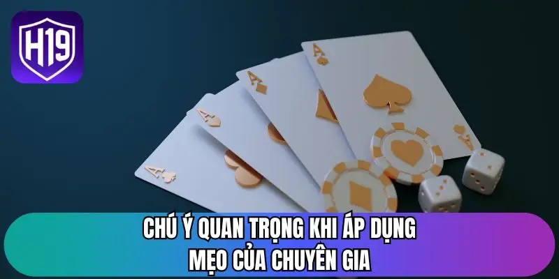Chú ý quan trọng khi áp dụng mẹo của chuyên gia
