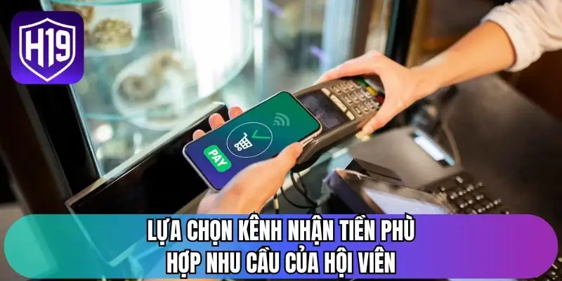 Lựa chọn kênh nhận tiền phù hợp nhu cầu của hội viên