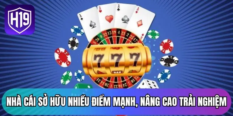 Nhà cái sở hữu nhiều điểm mạnh, nâng cao trải nghiệm