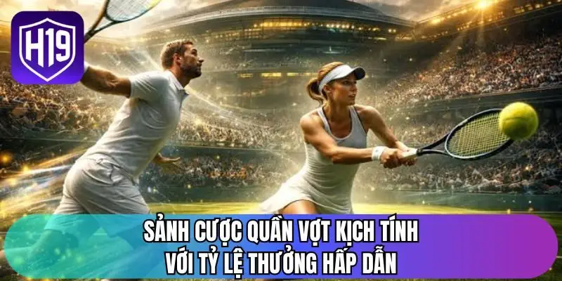 Sảnh cược quần vợt kịch tính với tỷ lệ thưởng hấp dẫn