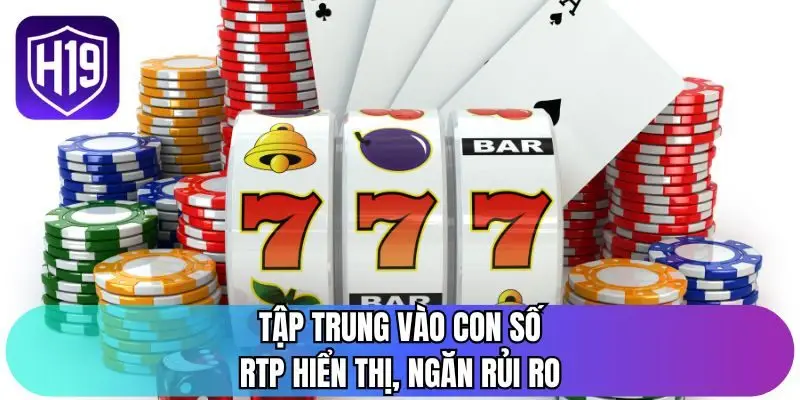 Tập trung vào con số RTP hiển thị, ngăn rủi ro