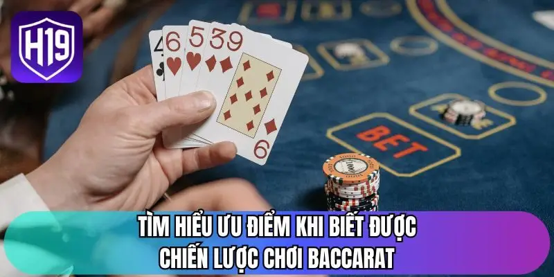 Tìm hiểu ưu điểm khi biết được chiến lược chơi baccarat