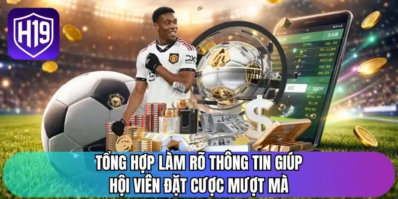 Tổng hợp làm rõ thông tin giúp hội viên đặt cược mượt mà