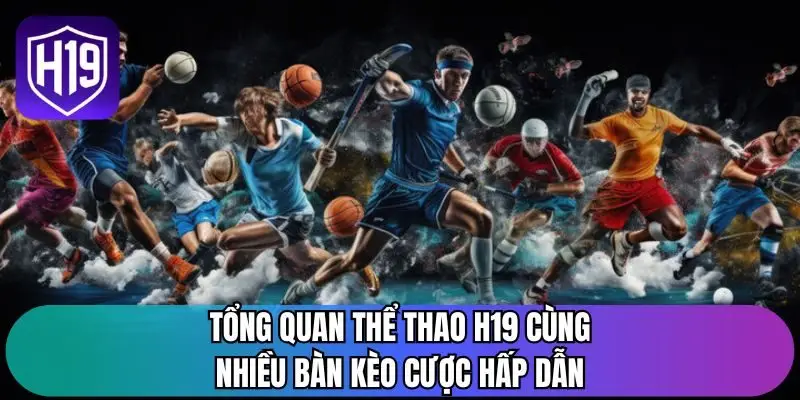 Tổng quan thể thao H19 cùng nhiều bàn kèo cược hấp dẫn