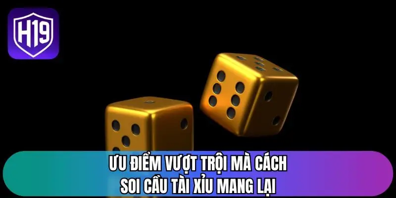 Ưu điểm vượt trội mà cách soi cầu tài xỉu mang lại