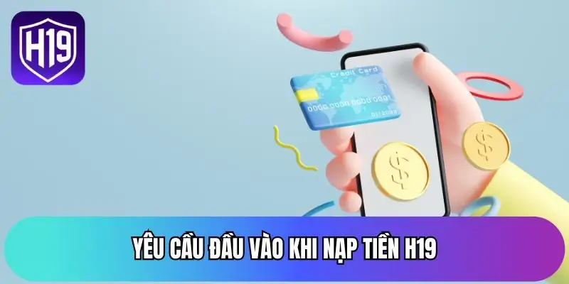 Yêu cầu đầu vào khi nạp tiền H19